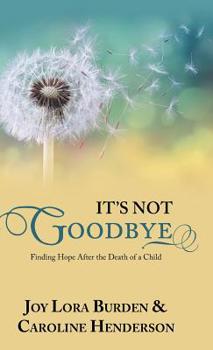 Hardcover It's Not Goodbye: Finding Hope After the Death of a Child Book