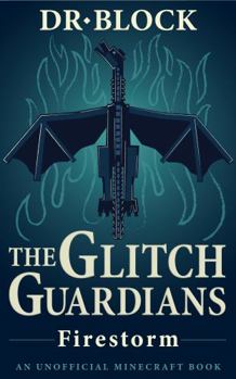 The Glitch Guardians – Firestorm: (an unofficial Minecraft book) (Tales of the Glitch Guardians) - Book #3 of the Tales of the Glitch Guardians