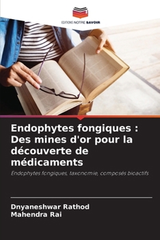 Endophytes fongiques: Des mines d'or pour la découverte de médicaments (French Edition)