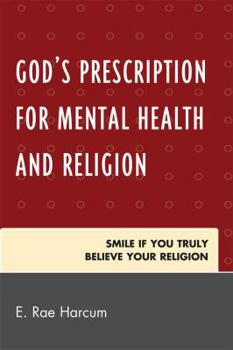 Paperback God's Prescription for Mental Health and Religion: Smile if You Truly Believe Your Religion Book