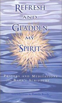 Paperback Refresh and Gladden My Spirit: Prayers and Meditations from Baha'i Scripture Book