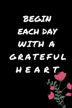 Begin Each Day with a Grateful Heart - One Year of Gratitude: Daily Gratitude Journal | 52 Weeks of Gratitude | 5 Minutes A Day: 120 pages Grateful journal