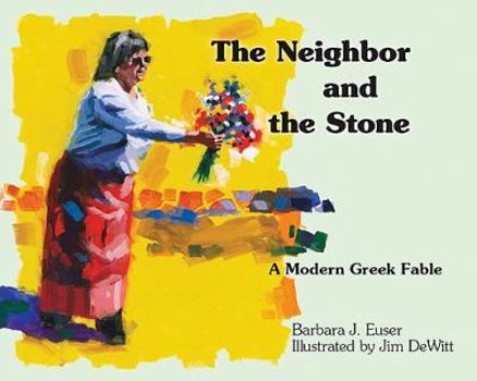 Hardcover The Neighbor and the Stone: A Modern Greek Fable Book