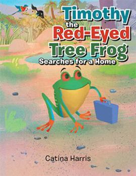 Paperback Timothy the Red-Eyed Tree Frog Searches for a Home Book