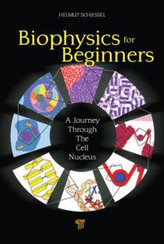 Hardcover Biophysics for Beginners: A Journey through the Cell Nucleus Book