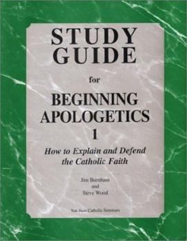 Paperback Beginning Apologetics 1: How to Explain and Defend the Catholic Faith Book