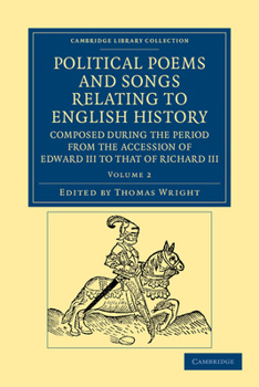Political Poems and Songs Relating to English History, Composed During the Period from the Accession of Edw: Iii. to That of Ric, Volume 2