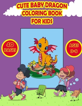 Paperback Cute Dragons Coloring Book for Kids: Fantastic Coloring Book with Cute and Adorable Baby Dragons for boys and girls. - Kids Activity Book