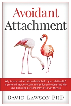 Paperback Avoidant Attachment: Why is your partner cold and detached in your relationship? Improve intimacy, emotional connection and understand why Book