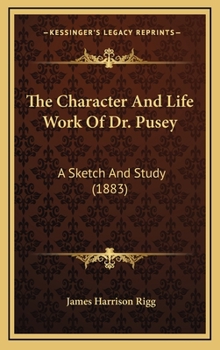 Hardcover The Character And Life Work Of Dr. Pusey: A Sketch And Study (1883) Book