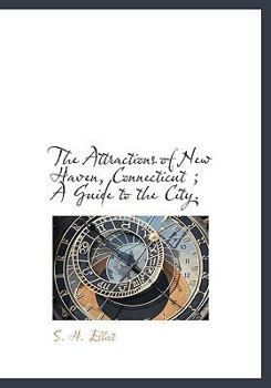 The Attractions of New Haven, Connecticut; a Guide to the City