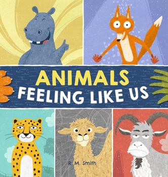 Animals Feeling Like Us : Book of Expressions and Feelings