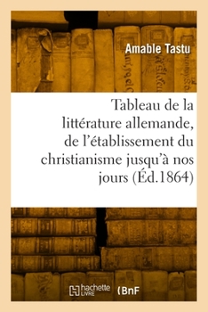 Paperback Tableau de la Littérature Allemande, de l'Établissement Du Christianisme Jusqu'à Nos Jours [French] Book