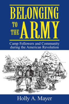 Paperback Belonging to the Army: Camp Follower and Community During the American Revolution Book