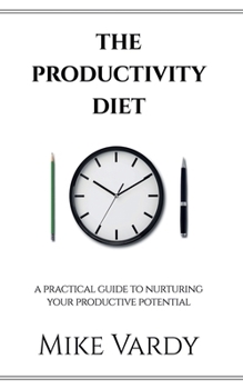 Paperback The Productivity Diet: A Practical Guide to Nurturing Your Productive Potential Book
