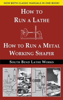 Paperback South Bend Lathe Works Combined Edition: How to Run a Lathe & How to Run a Metal Working Shaper Book