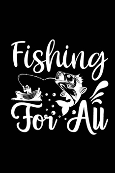 Fishing For All: Fishing Record Log Book Notebook Journal for Fishermen to Write in Details of Fishing Trip, Activities Record Diary, Gift for Men, ... 9 inch with 120 Pages (Fishing Activity Logs)