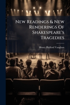 New Readings & New Renderings Of Shakespeare's Tragedies: King John. King Richard Ii. King Henry Iv, Pt. I-ii