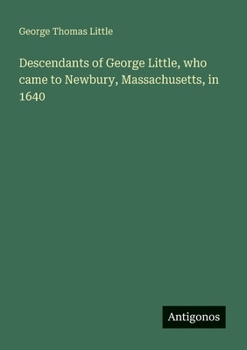 Paperback Descendants of George Little, who came to Newbury, Massachusetts, in 1640 Book