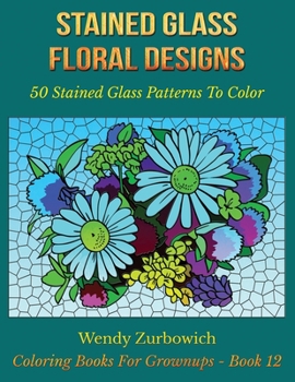 Paperback Stained Glass Floral Designs: 50 Stained Glass Patterns To Color Book