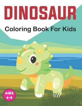 Paperback Dinosaur Coloring Book for Kids: A Dinosaur Coloring Book for Kids, Cute Kids Coloring Book With Dinosaur Book