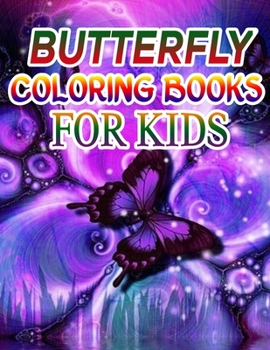 Butterfly Coloring Books for Kids: Coloring Book For Toddlers Butterfly Activity Book for Kids Ages 2- 4, 4-8, 8-12