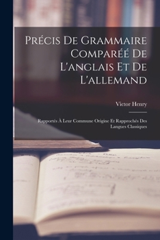 Paperback Précis De Grammaire Comparéé De L'anglais Et De L'allemand: Rapportés À Leur Commune Origine Et Rapprochés Des Langues Classiques [French] Book