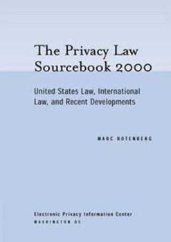Paperback The Privacy Law Sourcebook 2000 : United States Law, International Law, and Recent Developments Book
