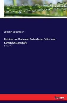 Paperback Beiträge zur Ökonomie, Technologie, Polizei und Kameralwissenschaft: Dritter Teil [German] Book