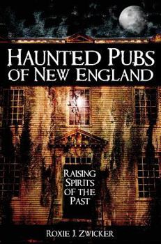 Haunted Pubs of New England: Raising Spirits of the Past - Book  of the Haunted America