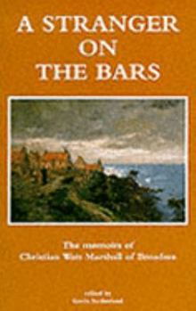 Hardcover Stranger on the Bars: The Memoirs of Christian Watt Marshall of Broadsea Book