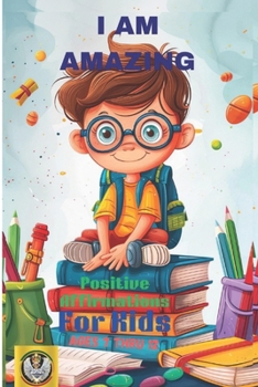 Paperback I Am Amazing: Positive Affirmations: For Kids Ages:7 Thru 12 Book