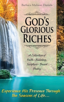 Hardcover God's Glorious Riches: A Collection of Faith-Building, Scripture-Based Poetry Book