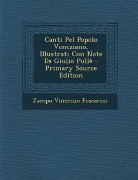 Paperback Canti Pel Popolo Veneziano, Illustrati Con Note Da Giulio Pulle [Italian] Book