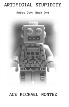 Paperback Artificial Stupidity: Robot Guy Cycle: Book One Book