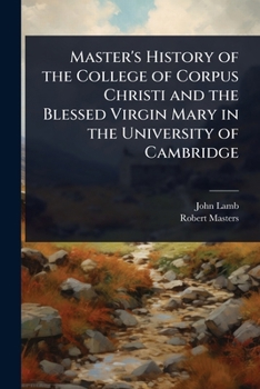 Paperback Master's History of the College of Corpus Christi and the Blessed Virgin Mary in the University of Cambridge Book