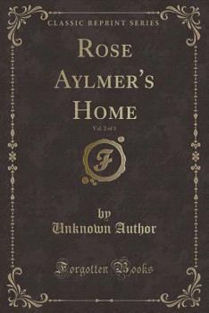 Paperback Rose Aylmer's Home, Vol. 2 of 3 (Classic Reprint) Book