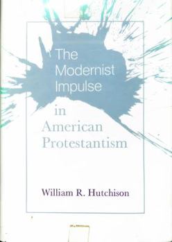 The Modernist Impulse in American Protestantism