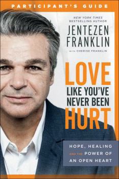 Paperback Love Like You've Never Been Hurt Participant's Guide: Hope, Healing and the Power of an Open Heart Book