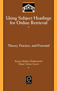 Hardcover Using Subject Headings for Online Retrieval: Theory, Practice and Potential Book