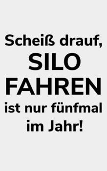 Paperback Schei? drauf, Silo fahren ist nur f?nfmal im Jahr!: liniertes kleines Notizbuch gr??er als A6, kleiner als A5 zum H?ckseln f?r einen Landwirt oder Loh [German] Book