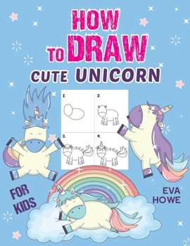Paperback How to Draw Cute Unicorn for Kids: A Fun and Simple Step-by-Step Drawing and Activity Book for Kids to Learn to Draw. Book