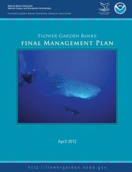 Paperback Flower Garden Banks National Marine Sanctuary Final Management Plan 2012 Book