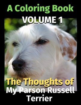 Paperback The Thoughts of My Parson Russell Terrier: A Coloring Book Volume 1 Book
