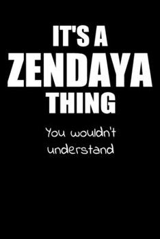 It's a ZENDAYA Thing You Wouldn't Understand: Lined Notebook with Personalized Customized First Name Woman Girl Journal Book for School, University, Sport and Hobby, 6 x 9 inches, 128 ruled pages