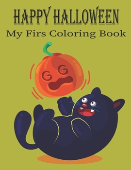 Happy Halloween My First Coloring Book: Children Coloring Workbooks for Kids: Boys, Girls and Toddlers Ages 2-4, 4-8.