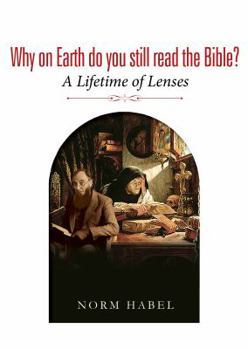 Paperback Why on Earth do you still read the Bible?: A Lifetime of Lenses Book