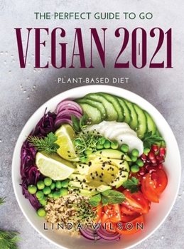 Hardcover The Perfect Guide to Go Vegan 2021: Plant-Based Diet Book