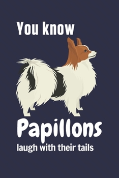 Paperback You know Papillons laugh with their tails: For Papillon Dog Fans Book