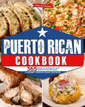 Paperback Puerto Rican Cookbook: 365 Days of Authentic and Enchanting Recipes A Journey Through Island Delicacies Book